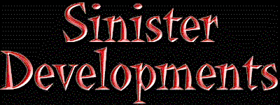 SINISTER DEVELOPMENTS